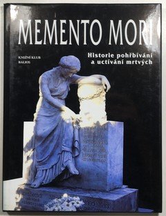 Memento Mori - Historie pohřbívání a uctívání mrtvých