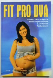 Fit pro dva - Oficiální YMCA průvodce těhotenských cvičením s Thomasem W. Hanlonem