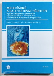 Medicínské a salutogenní přístupy - a jejich integrace v prenatální a postnatální péči českých žen se zvláštním důrazem na imigrantky