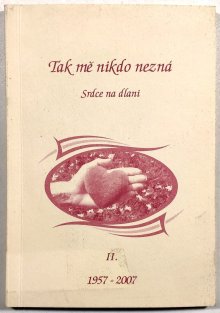 Tak mě nikdo nezná - Srdce na dlani II. (1957-2007)