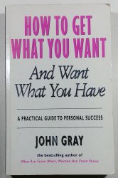 How To Get What You Want and Want What You Have - 