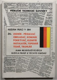 Příruční technické slovníky česko-německý a německo-český, zedník-přidavač, obkladač, kominík, pokrývač, klempíř, instalatér, topenář, tesař, truhlář
