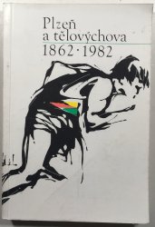 Plzeň a tělovýchova 1862-1982 - 