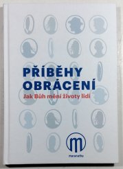 Příběhy obrácení - Jak Bůh mění životy lidí