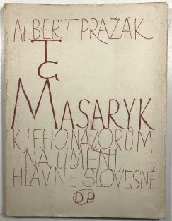 T. G. Masaryk k jeho názorům na umění hlavně slovesné