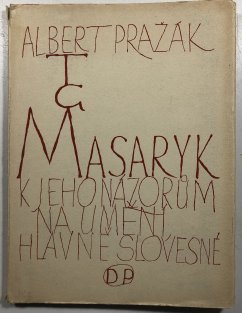 T.G.Masaryk k jeho názorům na umění, hlavně slovesné
