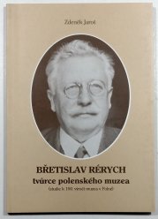 Břetislav Rérych - tvůrce polenského muzea - (studie k 100. výročí muzea v Polné)