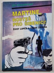 Martine, rosteš pro šibenici! - Život lupiče a vraha Leciána