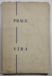 Práce a víra - Sborník Spolku bývalých žáků reálného gymnasia v Pelhřimově