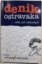 Denik Ostravaka 2 ... eště mě nědostali! - 