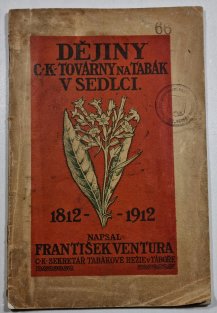 Dějiny C. K. továrny na tabák v Sedlci 1812 - 1912